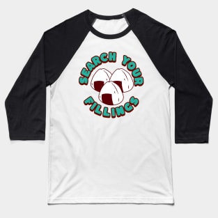 Search Your Fillings, Funny Puns On Onigiri Sushi Baseball T-Shirt